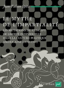 Le mythe de l'impartialité - les mutations du concept de liberté individuelle dans la culture politique américaine (1870-1940)