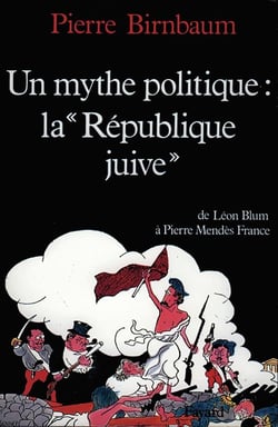 Un mythe politique - la "République juive" - de Léon Blum à Pierre Mendès France