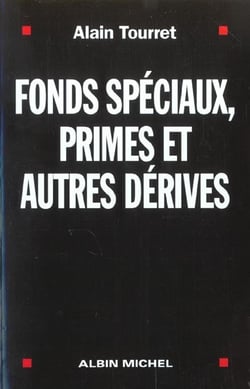 Fonds speciaux primes et autres derives - l'enquete d'un depute dur l'etat secret