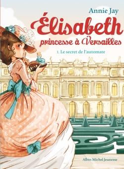 Elisabeth, princesse à Versailles Tome 1 : Le secret de l'automate