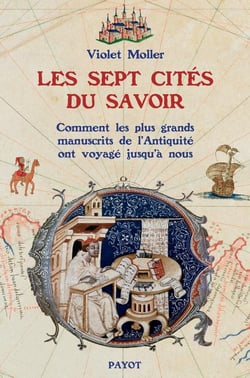 Les sept cités du savoir ou comment des manuscrits antiques qu'on croyait perdus voyagèrent jusqu'à la Renaissance