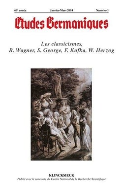 Études germaniques - N°1/2014 : Les classicismes, R. Wagner, S. George, F. Kafka, W. Herzog