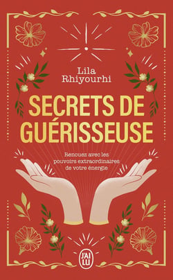 Secrets de guérisseuse : Renouez avec les pouvoirs extraordinaires de votre énergie