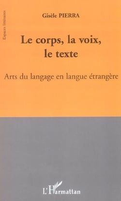 Le corps, la voix, le texte - arts du langage en langue etrangere