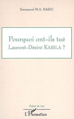 Pourquoi ont-ils tué Laurent-Désiré-Kabila ?