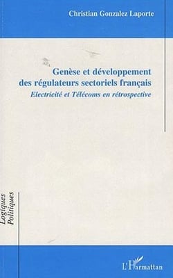 Génèse et developpement des régulateurs sectoriels français - électricité et télécoms en rétrospective