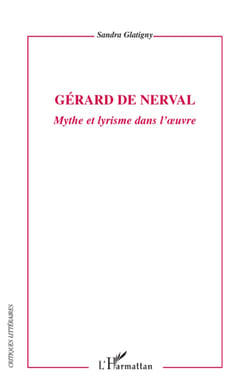 Gérard de Nerval - mythe et lyrisme dans l'oeuvre