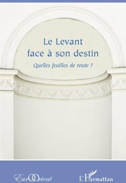 Revue eurorient : le levant face à son destin - quelles feuilles de route ?