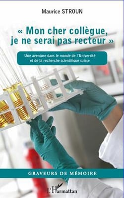 "mon cher collègue, je ne serai pas recteur" - une aventure dans le monde de l'université et de la recherche scientifique suisse