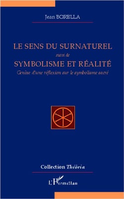 Le sens du surnaturel - symbolisme et réalité - genèse d'une réflexion sur le symbolisme sacré