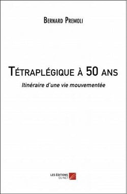 Tétraplégique à 50 ans - itinéraire d'une vie mouvementée