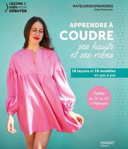 Apprendre à coudre ses hauts et ses robes : 18 leçons et 10 modèles en pas à pas