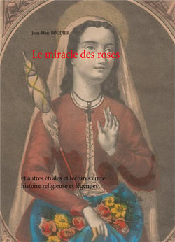 Le miracle des roses et autres études et lectures entre histoire religieuse et légendes