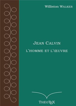 Jean calvin, l'homme et l'oeuvre