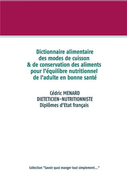 Dictionnaire des modes de cuisson et de conservation des aliments pour l'équyilibre nutrionnel de l'adulte en bonne santé