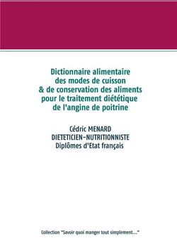 Dictionnaire alimentaire des modes de cuisson et de conservation des aliments pour le traitement diététique de l'angine de poitrine
