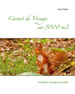 Carnet de voyage sur 5000 m2 : la faune sauvage au jardin