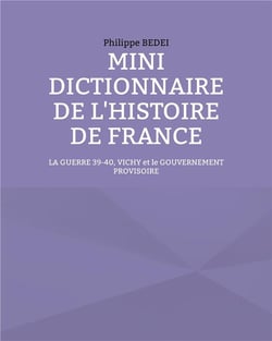 Mini dictionnaire de l'histoire de france - la guerre 39-40, vichy et le gouvernement provisoire