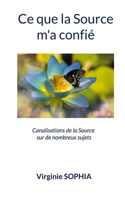 Ce que la Source m'a confié : Canalisations de la Source sur de nombreux sujets