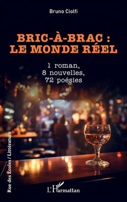 Bric-à-brac : le monde réel : 1 roman, 8 nouvelles, 72 poésies