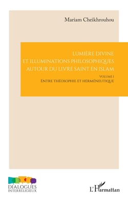 Lumière divine et illuminations philosophiques autour du livre saint en islam Tome 1 : Entre théosophie et herméneutique