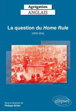 Agrégation - anglais - la question du Home Rule (1870-1914) (édition 2019)