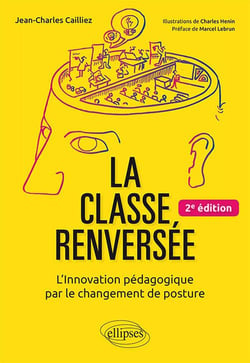 La classe renversée - l'innovation pédagogique par le changement de posture (2e édition)
