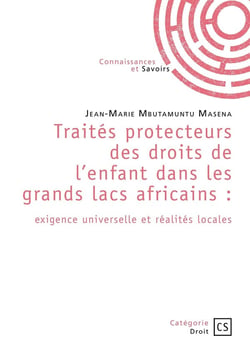 Traités protecteurs des droits de l'enfant dans les grands lacs africains : exigence universelle et réalités locales