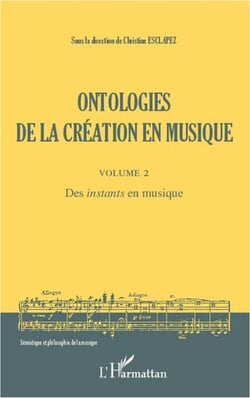 Ontologies de la création Tome 2 - des instants en musique