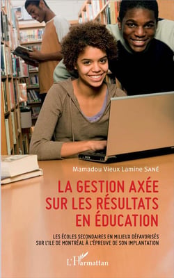 La gestion axée sur les résultats en éducation - les écoles secondaires en milieux défavorises sur l'île de Montréal à l'épreuve de son implantation