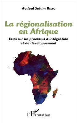 La régionalisation en Afrique - essai sur un processus d'intégration et de développement