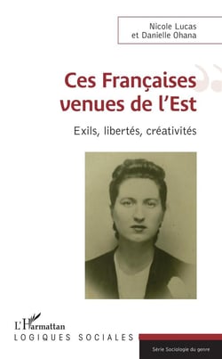 Ces francaises venues de l'est - exils, libertés, créativités