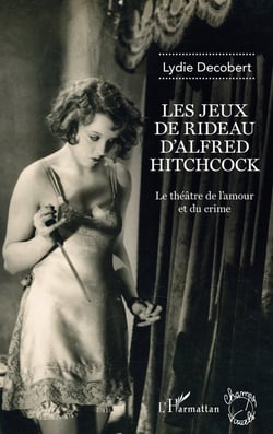 Les jeux de rideau d'Alfred Hitchcock - le théâtre de l'amour et du crime