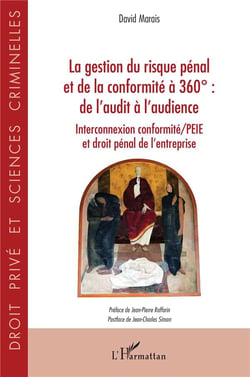 La gestion du risque pénal et de la conformité à 360° : de l'audit à l'audience (interconnexion conformité/PEIE et droit pénal de l'entreprise)