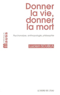 Donner la vie, donner la mort - psychanalyse, anthropologie, philosophie