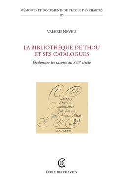 Les Bibliothèque de Thou et ses catalogues : Ordonner les savoirs au XVIIe siècle