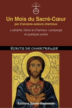 Un Mois du Sacré-Coeur par d'anciens auteurs chartreux : Ludolphe, Denis le Chartreux, Lansperge et quelques autres