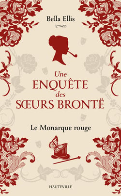 Une enquête des soeurs Brontë Tome 3 : Le Monarque rouge