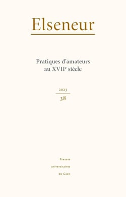 ELSENEUR n.38/2023 : Pratiques d'amateurs au XVIIe siècle