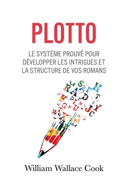 Plotto : le système prouvé pour développer les intrigues et la structure de vos romans