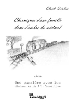 Chroniques d'une famille dans l'ombre du vicinal - Une carrière avec les dinosaures de l'informatique