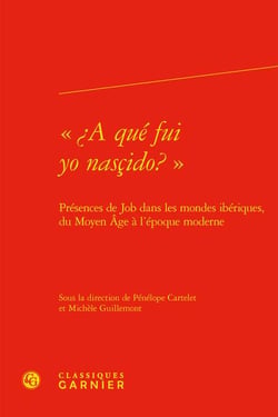 «¿A qué fui yo nasçido? » : présences de Job dans les mondes ibériques, du Moyen Âge à l'époque moderne
