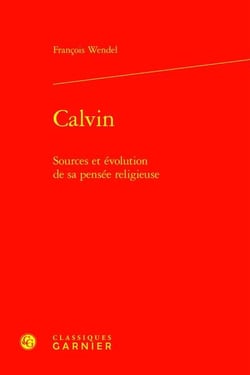 Calvin : Sources et évolution de sa pensée religieuse