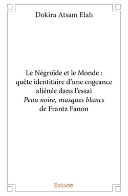Le Négroïde et le Monde : Quête identitaire d'une engeance aliénée dans l'essai Peau noire, masques blancs