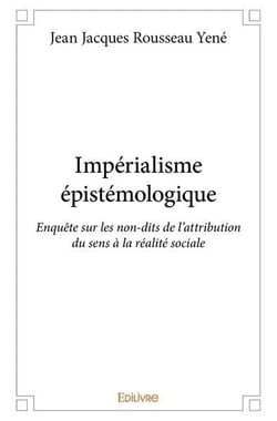 Imperialisme epistemologique - enquete sur les non-dits de l'attribution du sens a la realite social