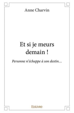 Et si je meurs demain ! : Personne n'échappe à son destin...