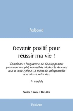 Devenir positif pour reussir ma vie ! - cameleoni : programme de developpement personnel complet, ac
