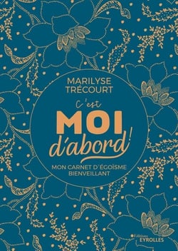 C'est moi d'abord ! mon carnet d'égoïsme bienveillant