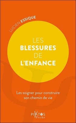 Les Blessures de l'enfance : Les soigner pour construire son chemin de vie