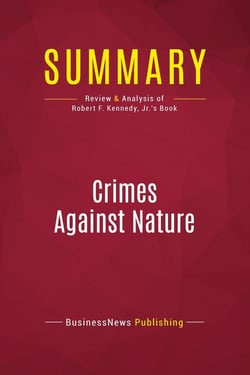 Summary: Crimes Against Nature : Review and Analysis of Robert F. Kennedy, Jr.'s Book